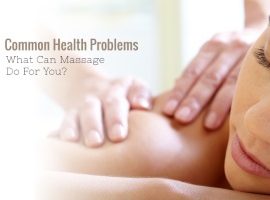Common Health Problems: What can Massage do for YOU?
